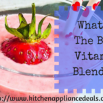 What Is The Best Vitamix Blender To Buy