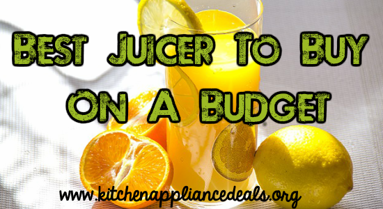 Best Juicer To Buy On A Budget