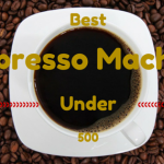 Best Espresso Machines Under 500 Dollars