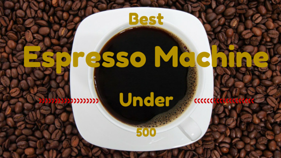 Best Espresso Machines Under 500 Dollars - Kitchen Appliance Deals