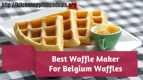 Best Waffle Maker For Belgium Waffles