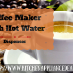 Top Coffee Maker With Hot Water Dispenser For Your Home