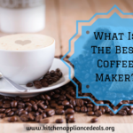 What Is The Best Coffee Maker And What Features To Look For