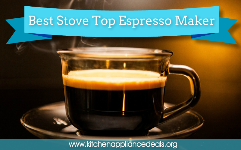 Best Stove Top Espresso Maker To Buy - Kitchen Appliance Deals