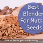 Best Blender For Nuts And Seeds To Buy