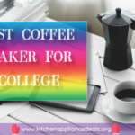 Best Coffee Maker For College And What Features To Look For